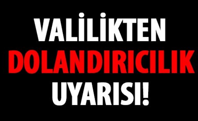 Hakkari Valiliği uyardı! Dolandırıcılara kanmayın