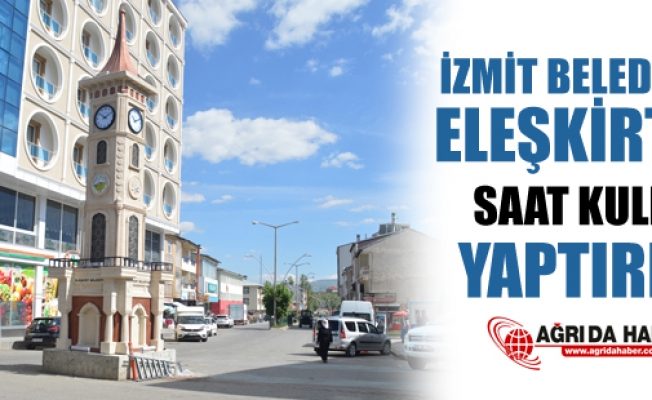 İzmit Belediyesi Eleşkirtte Saat Kulesi Yaptı