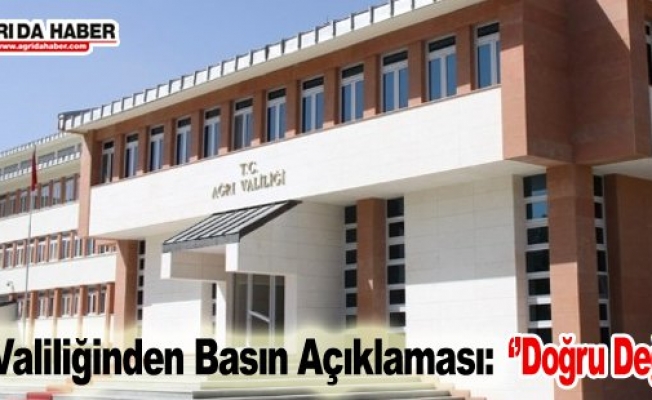 Ağrı Valiliğinden Basın Açıklaması: #039;Doğru Değil#039;