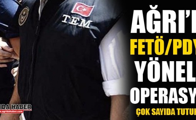 Ağrıda Fetö/Pdyye Yönelik Operasyon