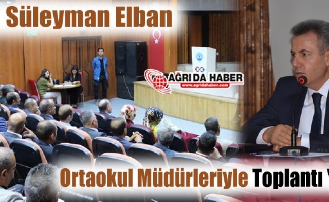 Ağrı Valisi Süleyman Elban, Ortaokul müdürleriyle toplantı yaptı