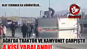 Ağrı'da Trafik Kazası! Kamyonet ve Traktör Çarpıştı 4 Yaralı!