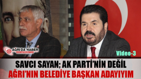 Savcı Sayan Ak Parti'nin Değil Ağrı'nın Belediye Başkan Adayıyım - 3